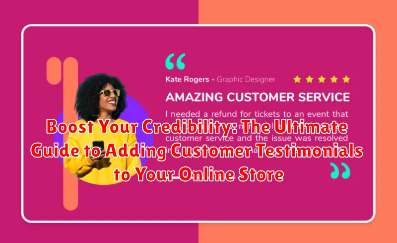Boost Your Credibility: The Ultimate Guide to Adding Customer Testimonials to Your Online Store