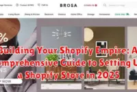 Building Your Shopify Empire: A Comprehensive Guide to Setting Up a Shopify Store in 2025