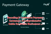 Decoding E-commerce Payment Gateways: A Comprehensive Guide for Online Businesses