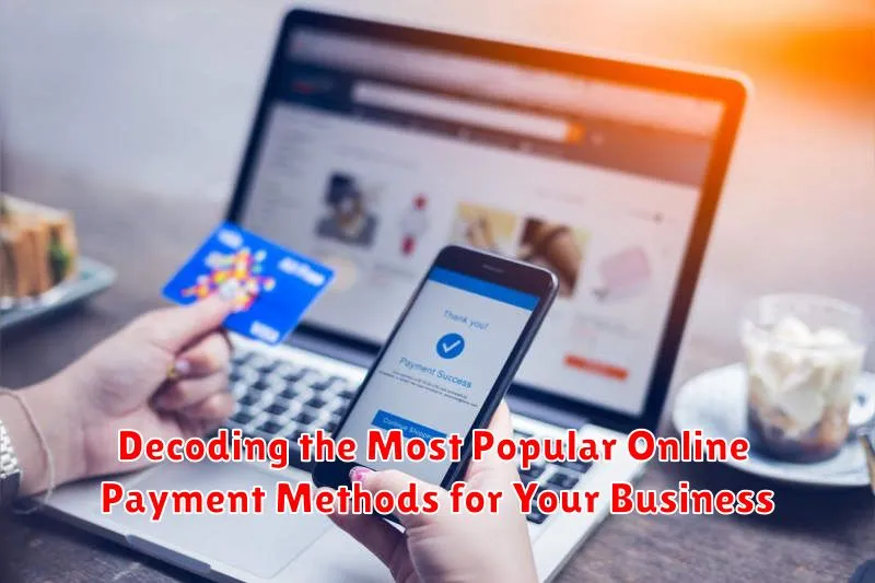 Decoding the Most Popular Online Payment Methods for Your Business