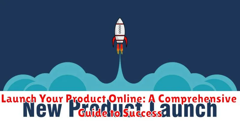 Launch Your Product Online: A Comprehensive Guide to Success