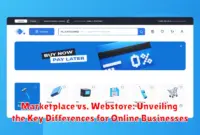 Marketplace vs. Webstore: Unveiling the Key Differences for Online Businesses