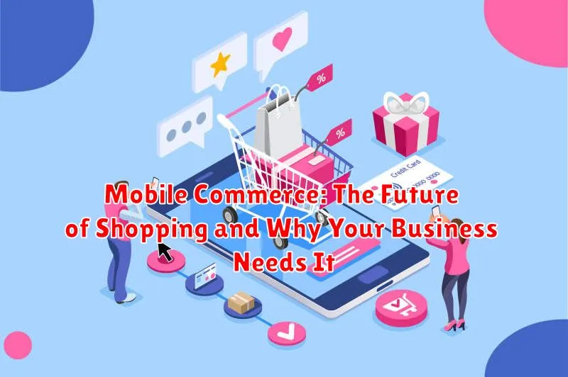 Mobile Commerce: The Future of Shopping and Why Your Business Needs It