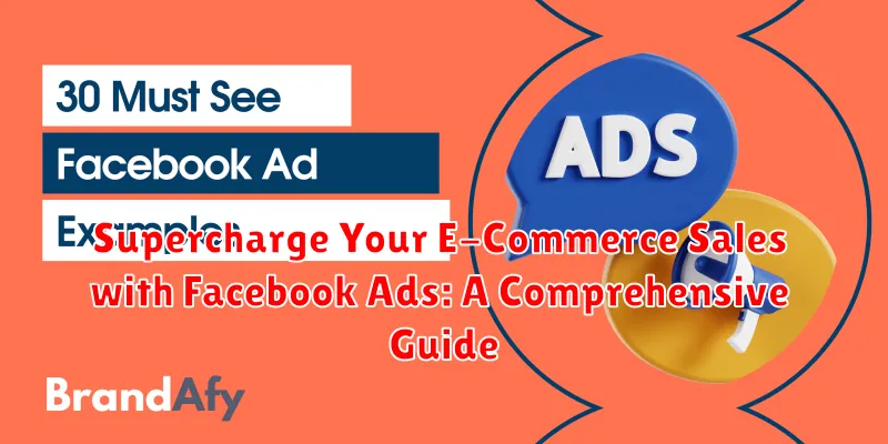 Supercharge Your E-Commerce Sales with Facebook Ads: A Comprehensive Guide
