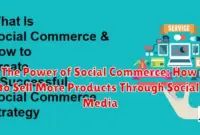 The Power of Social Commerce: How to Sell More Products Through Social Media