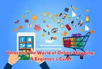 Unlocking the World of Online Shopping: A Beginner's Guide